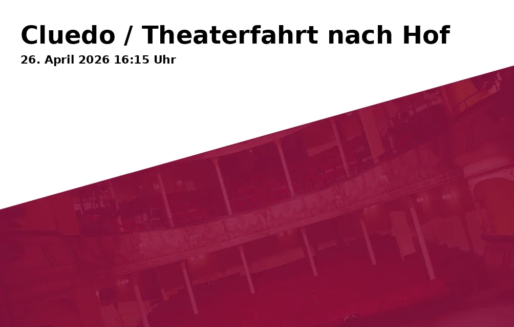 Event: Cluedo / Theaterfahrt nach Hof in Bayreuth on 26. April 2026