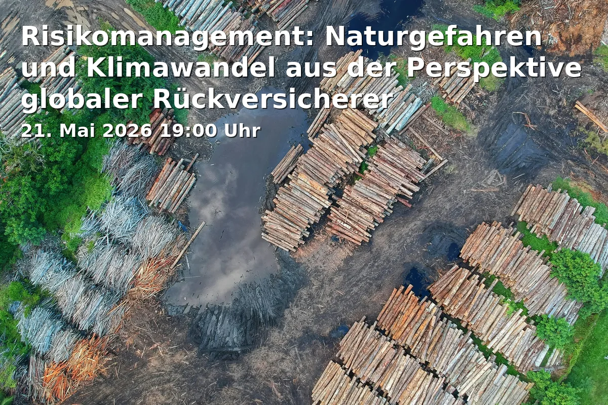 Event: Risikomanagement: Naturgefahren und Klimawandel aus der Perspektive globaler Rückversicherer