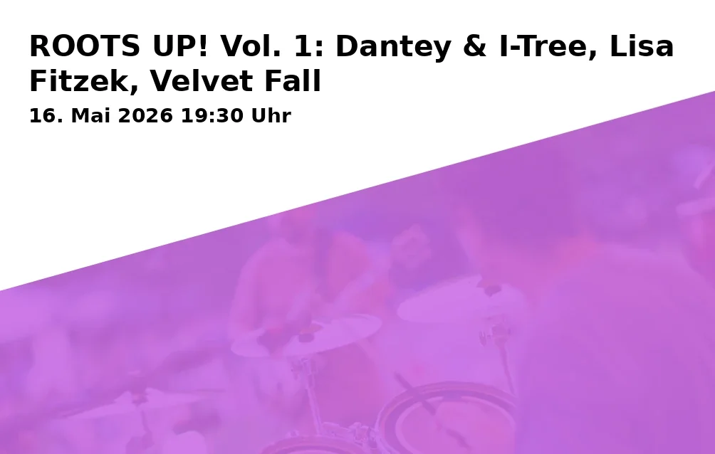 Event: ROOTS UP! Vol. 1: Dantey & I-Tree, Lisa Fitzek, Velvet Fall