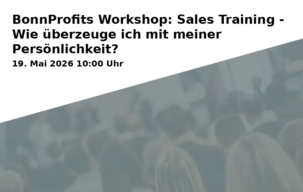 Event: BonnProfits Workshop: Sales Training - How do I convince with my personality? in Sparkasse KölnBonn Haus der Stiftungen, Budapester Straße 4, 53111 Bonn on 19. May 2026