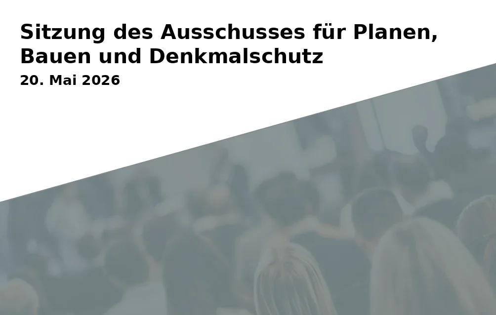 Event: Meeting of the Committee for Planning, Construction and Monument Protection in Stadthaus on 20. May 2026