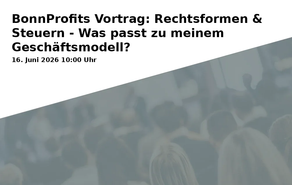 Event: BonnProfits Lecture: Legal Forms & Taxes - What Suits My Business Model? in Loggia am Stadthaus, Amt für Wirtschaftsförderung, 2. OG, Thomas-Mann-Straße 4, 53111 Bonn on 16. June 2026