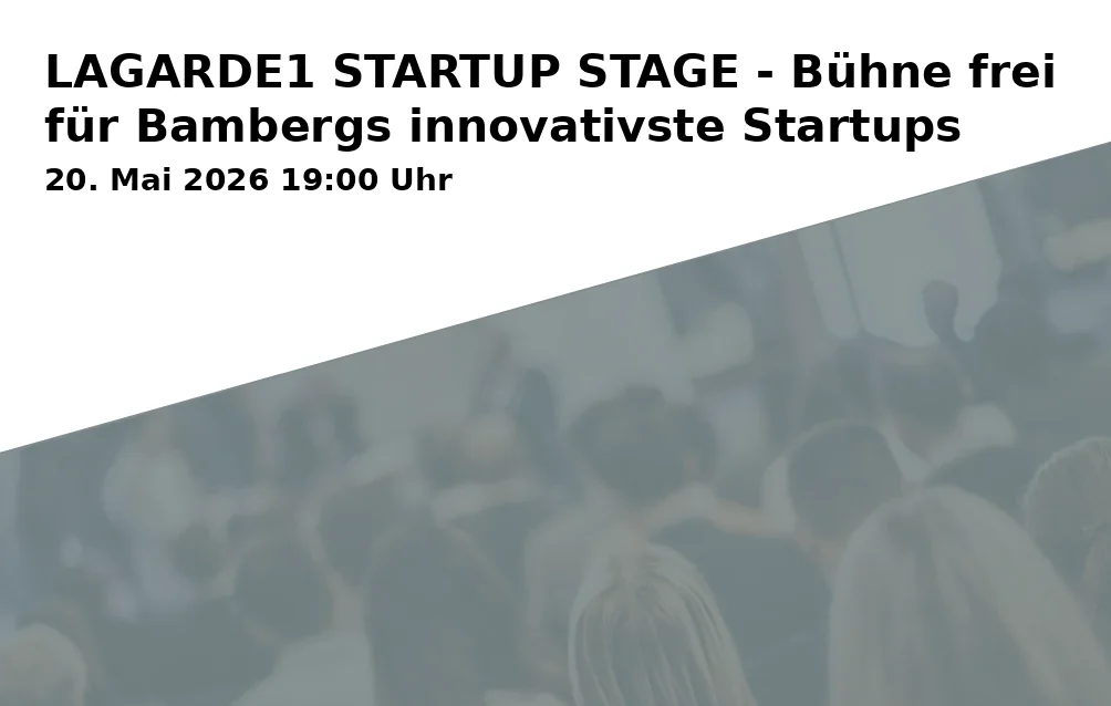 Event: LAGARDE1 STARTUP STAGE - Bühne frei für Bambergs innovativste Startups in E.T.A.-Hoffmann-Platz 1, 96047 Bamberg on 20. Mai 2026