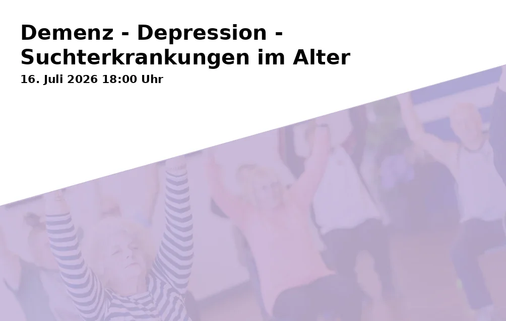 Event: Demenz - Depression - Suchterkrankungen im Alter