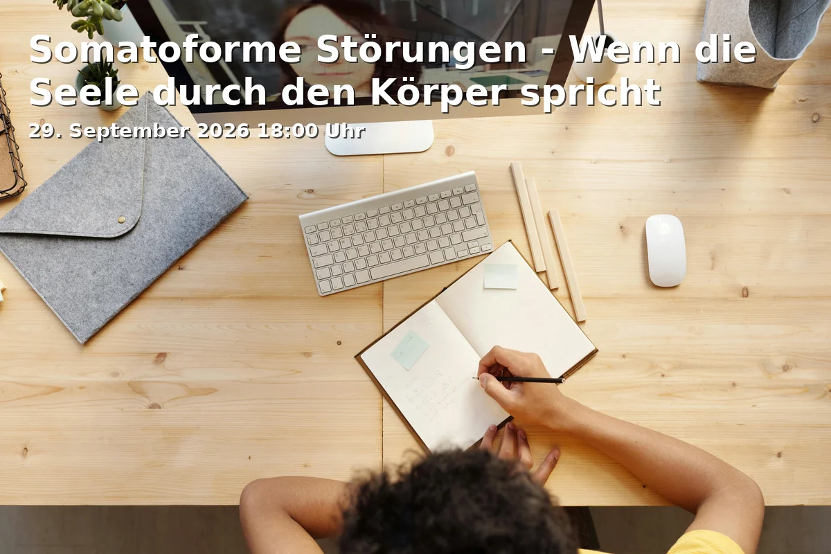 Event: Somatoforme Störungen - Wenn die Seele durch den Körper spricht