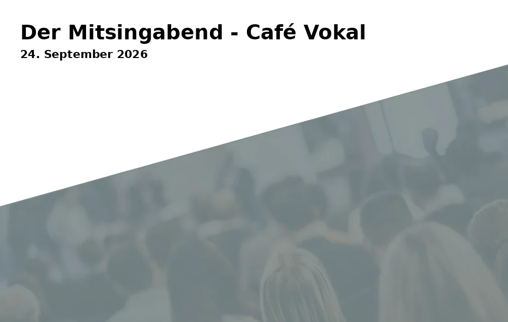 Event: Der Mitsingabend - Café Vokal