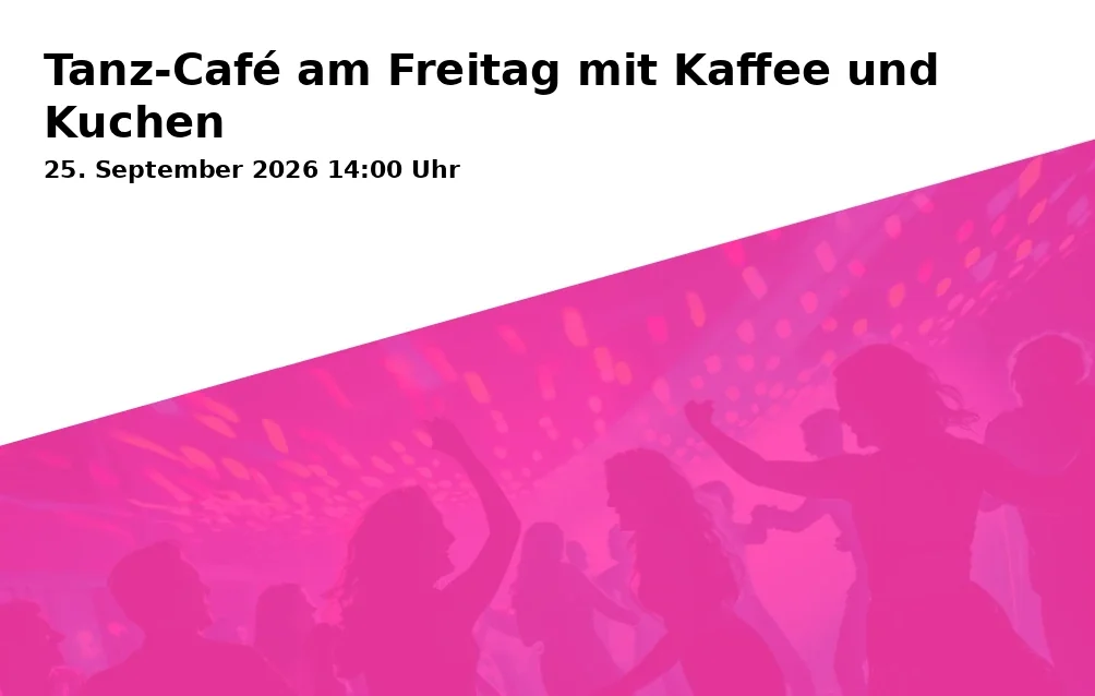 Event: Tanz-Café am Freitag mit Kaffee und Kuchen