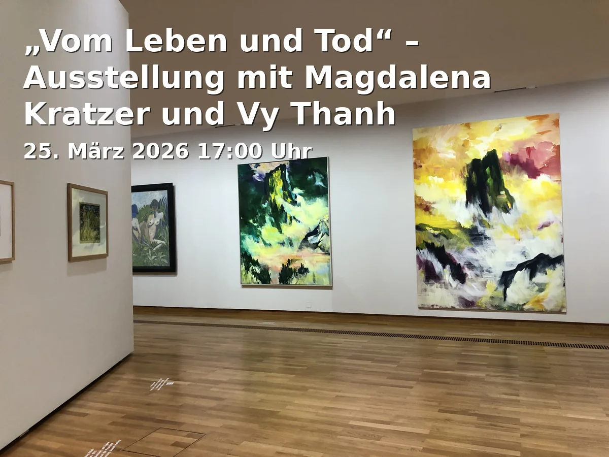 Event: „Vom Leben und Tod“ – Ausstellung mit Magdalena Kratzer und Vy Thanh