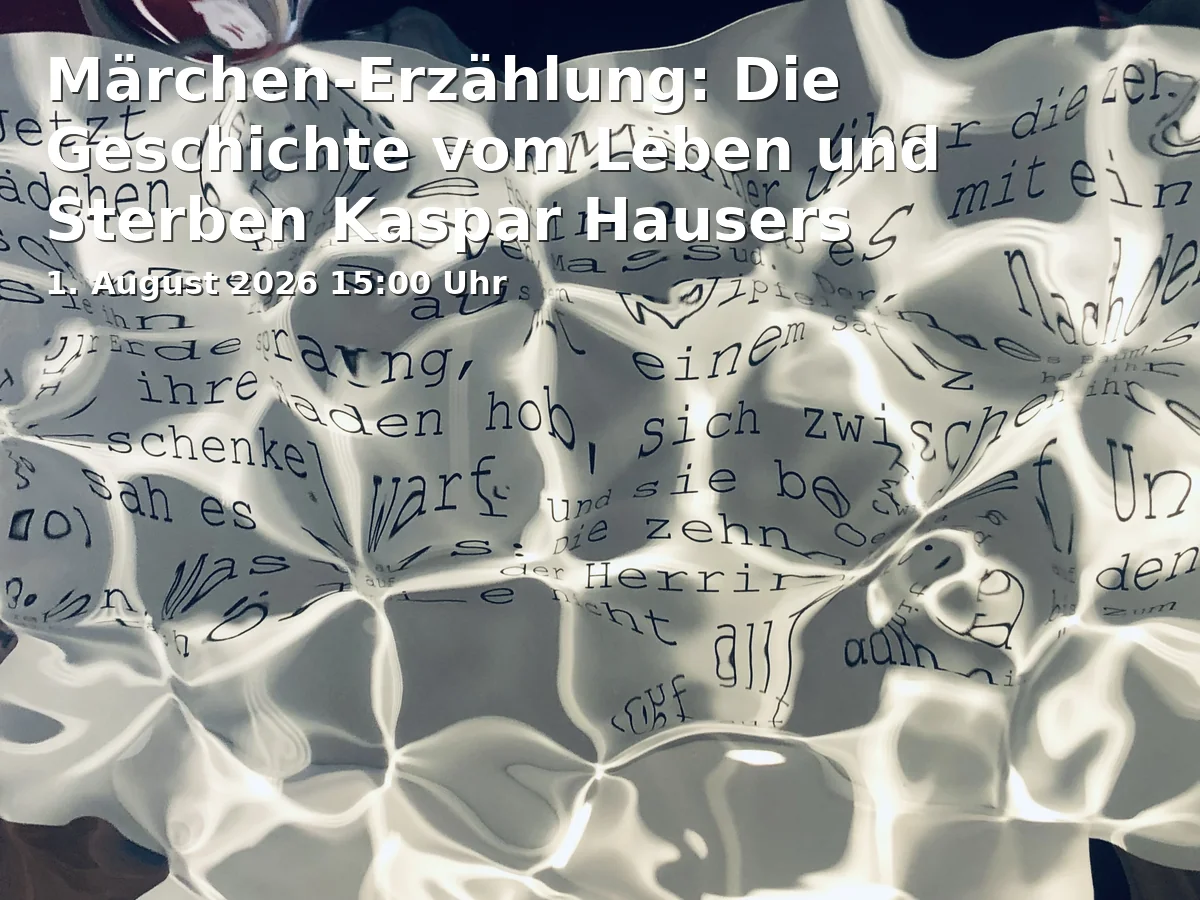 Event: Fairy Tale Narrative: The Story of the Life and Death of Kaspar Hauser in Onoldiasaal Ansbach, Nürnberger Straße 30, 91522 Ansbach on 1. August 2026