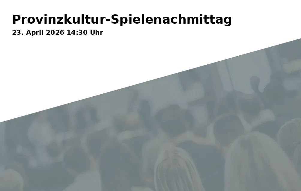 Event: Provinzkultur-Spielenachmittag in Bürgerhaus Zella-Mehlis, Louis-Anschütz-Str. 28, 98544 Zella-Mehlis on 23. April 2026