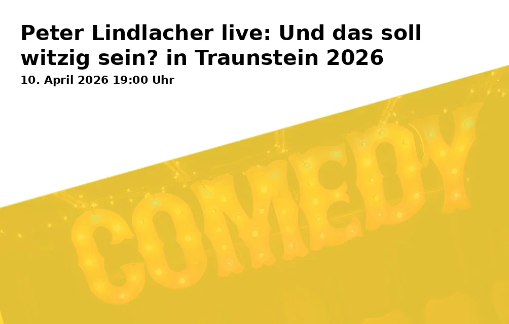 Event: Peter Lindlacher live: Und das soll witzig sein? in Traunstein 2026