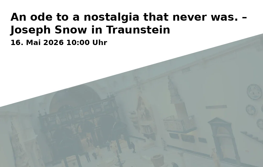 Event: An ode to a nostalgia that never was. – Joseph Snow in Traunstein in Alte Wache - Rathaus EG, Stadtplatz 39, 83278 Traunstein on 16. May 2026