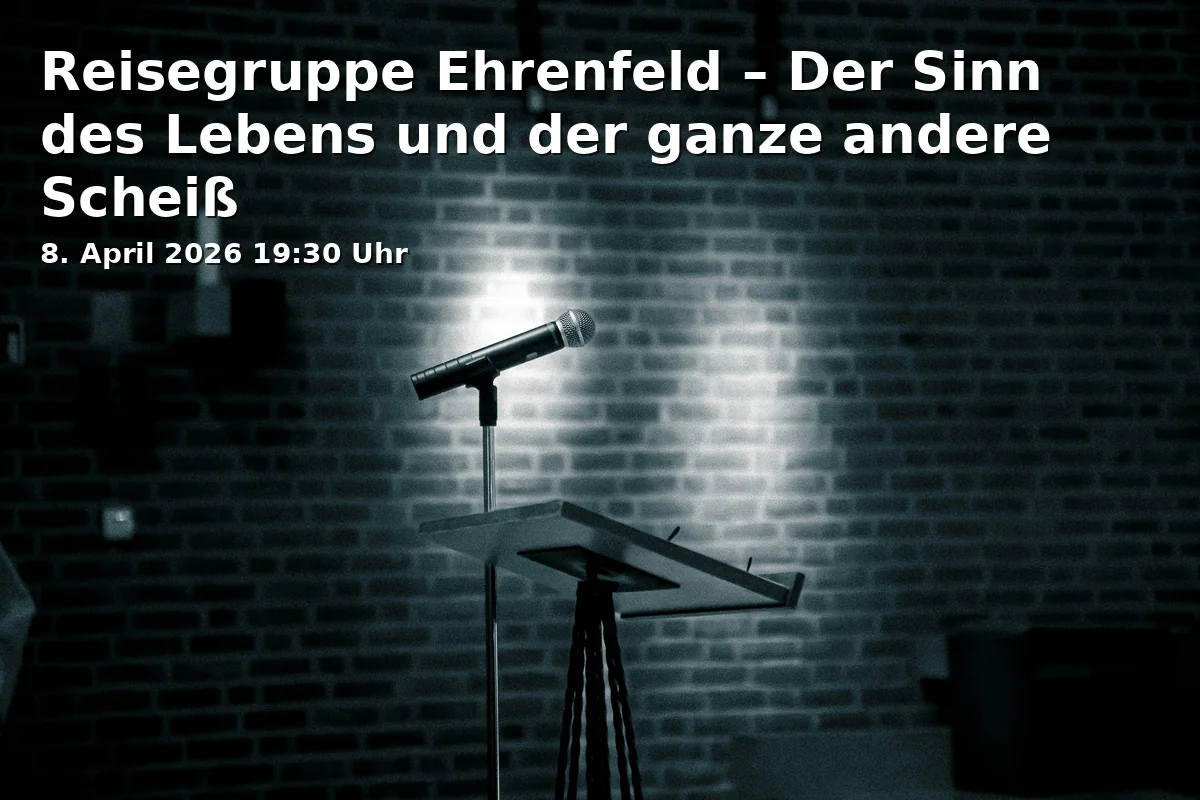 Event: Reisegruppe Ehrenfeld – Der Sinn des Lebens und der ganze andere Scheiß