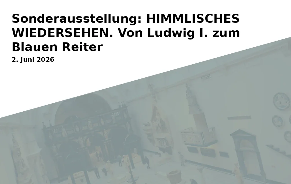 Event: Sonderausstellung: HIMMLISCHES WIEDERSEHEN. Von Ludwig I. zum Blauen Reiter