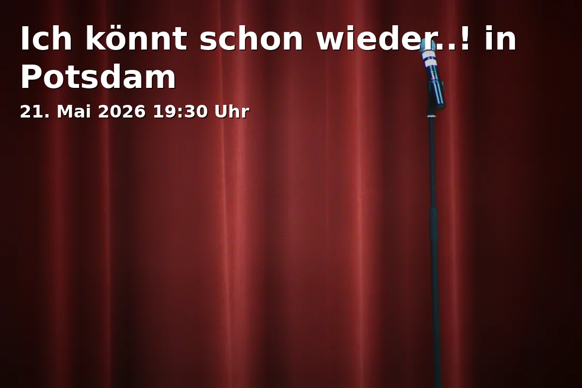 Event: Ich könnt schon wieder..! in Potsdam