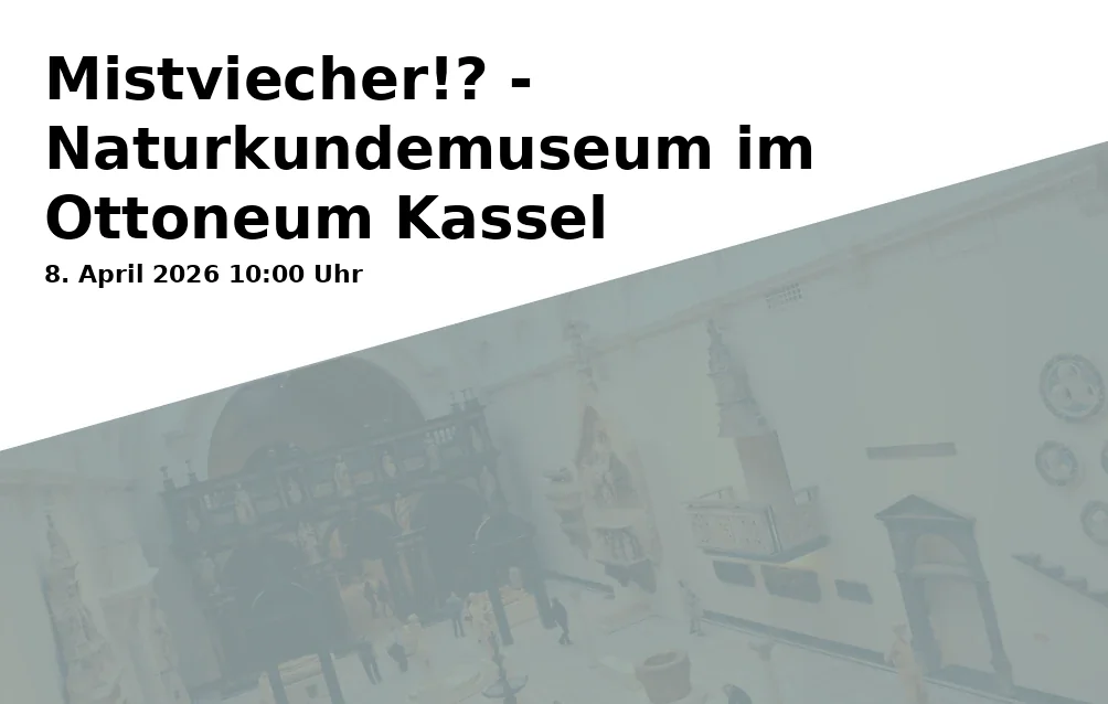 Event: Mistviecher!? - Naturkundemuseum im Ottoneum Kassel