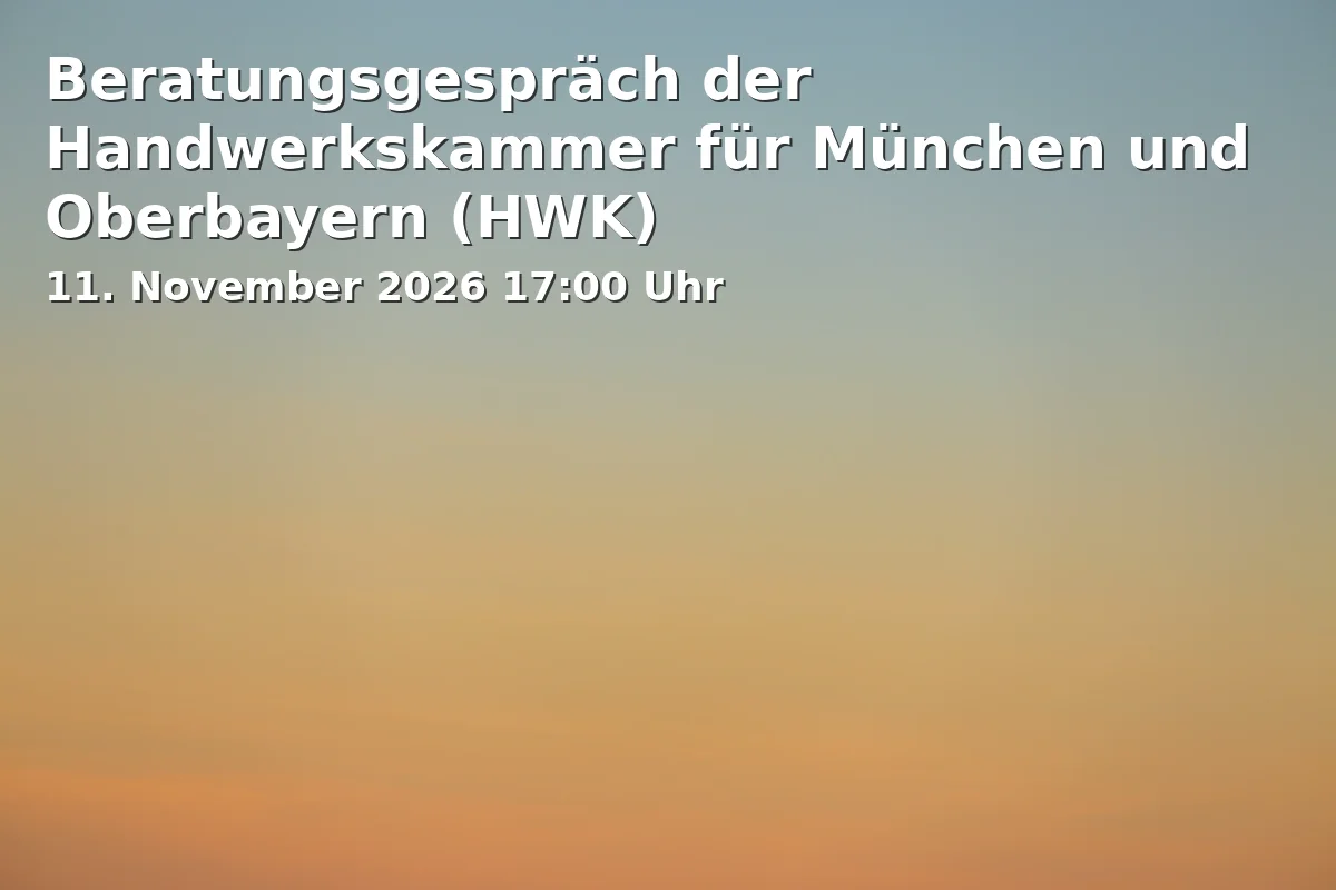 Event: Consultation Meeting of the Chamber of Crafts for Munich and Upper Bavaria (HWK)
