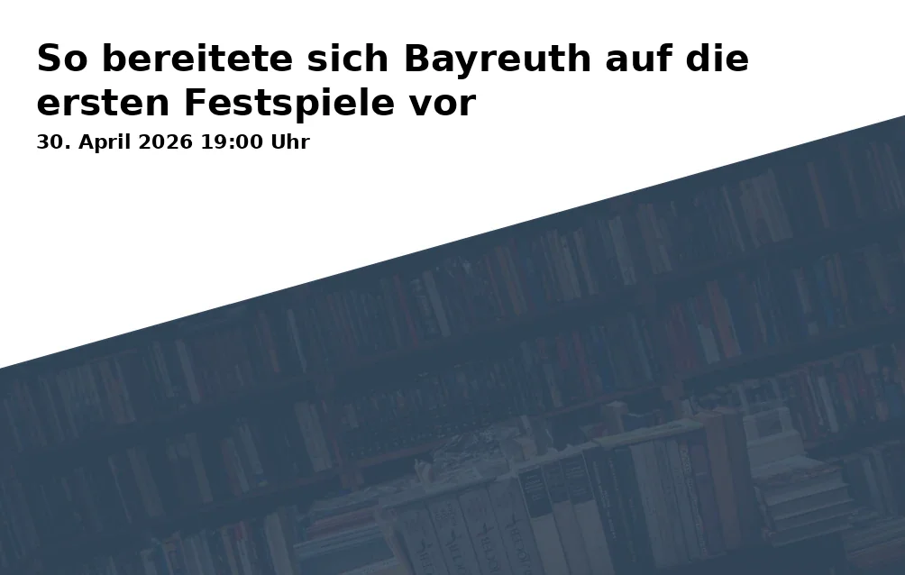 Event: How Bayreuth Prepared for the First Festival