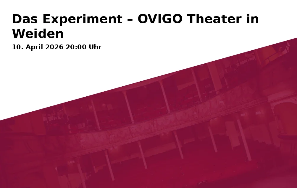 Event: The Experiment – OVIGO Theater in Weiden in Ringtheater - Die Sünde, Schillerstraße 5, 92637 Weiden i.d.OPf. on 10. April 2026