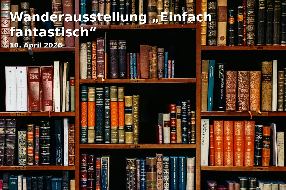 Event: Wanderausstellung „Einfach fantastisch“ in Stadtbücherei Ansbach, Hügelschanze 1, 91522 Ansbach on 10. April 2026