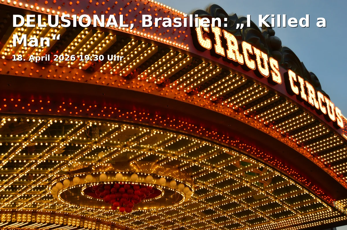 Event: DELUSIONAL, Brazil: “I Killed a Man” in Stadttheater Fürth, Königstraße 116, 90762 Fürth on 18. April 2026