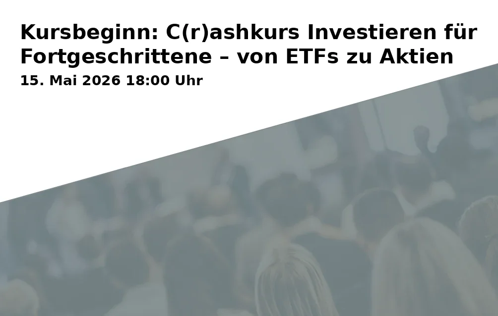 Event: Kursbeginn: C(r)ashkurs Investieren für Fortgeschrittene – von ETFs zu Aktien in RW21 Volkshochschule, EDV-Raum, Richard-Wagner-Straße 21, 95444 Bayreuth on 15. Mai 2026