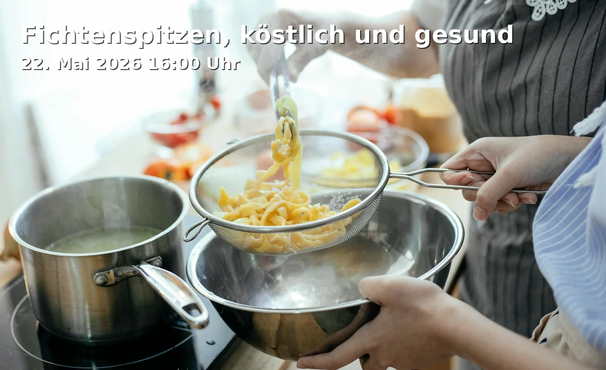 Event: Spruce Tips, Delicious and Healthy in Brunnbergstraße 2, 95493 Bischofsgrün, Deutschland on 22. May 2026