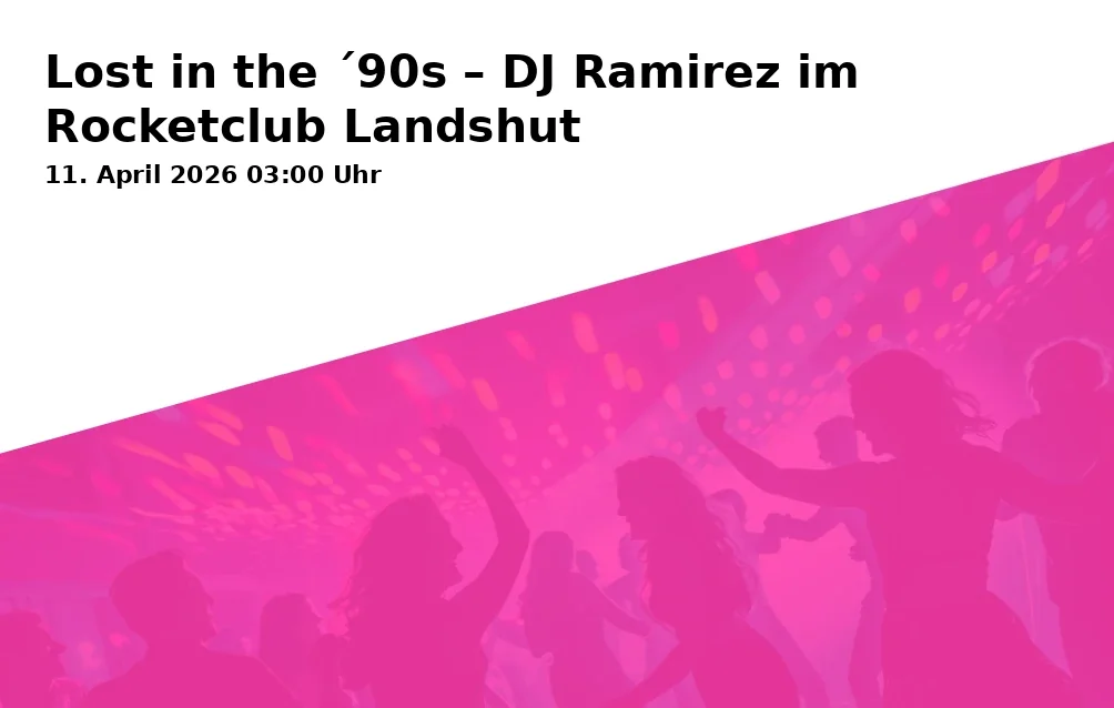 Event: Lost in the ´90s – DJ Ramirez im Rocketclub Landshut in Rocketclub Landshut, Ladehofplatz 5, 84030 Landshut on 11. April 2026