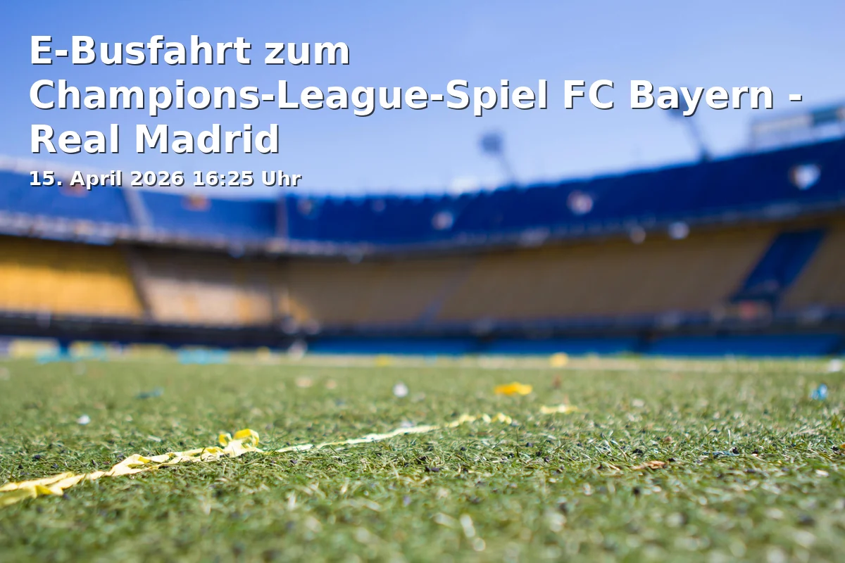 Event: E-Busfahrt zum Champions-League-Spiel FC Bayern - Real Madrid in Tinning, Trostberg, Bayern on 15. April 2026