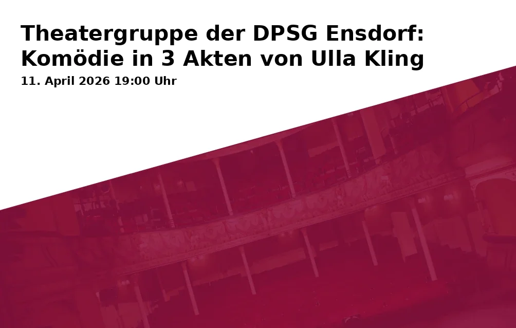 Theatergruppe der DPSG Ensdorf: Komödie in 3 Akten von Ulla Kling