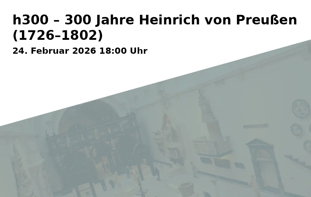 Event: h300 – 300 Years of Heinrich of Prussia (1726–1802)