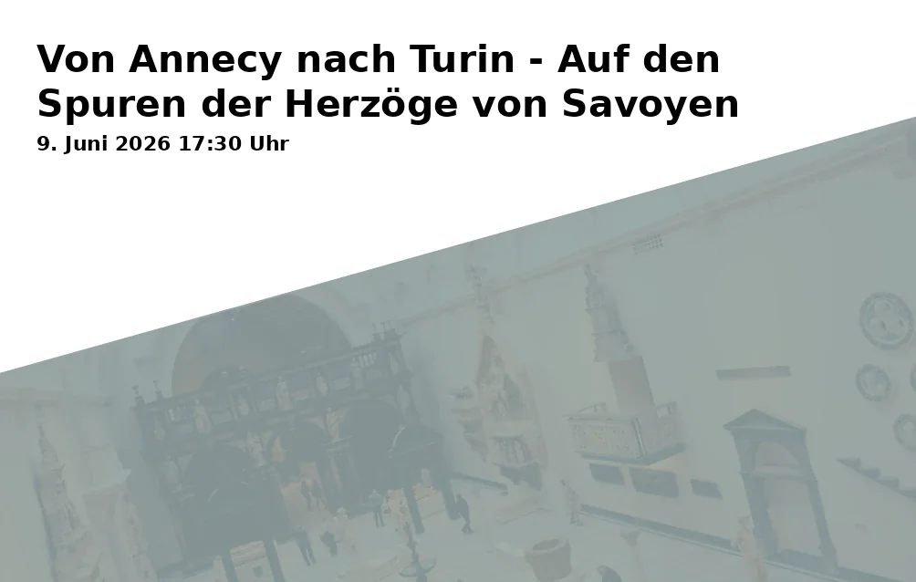 Event: From Annecy to Turin - In the Footsteps of the Dukes of Savoy in RW21 Volkshochschule, Seminarraum 3, Richard-Wagner-Straße 21, 95444 Bayreuth on 9. June 2026
