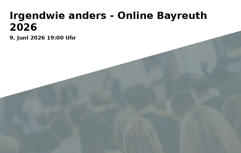 Event: Somehow Different - Online Bayreuth 2026 in Online / Bayreuth on 9. June 2026