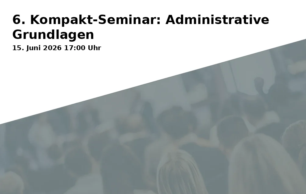 Event: 6. Kompakt-Seminar: Administrative Grundlagen