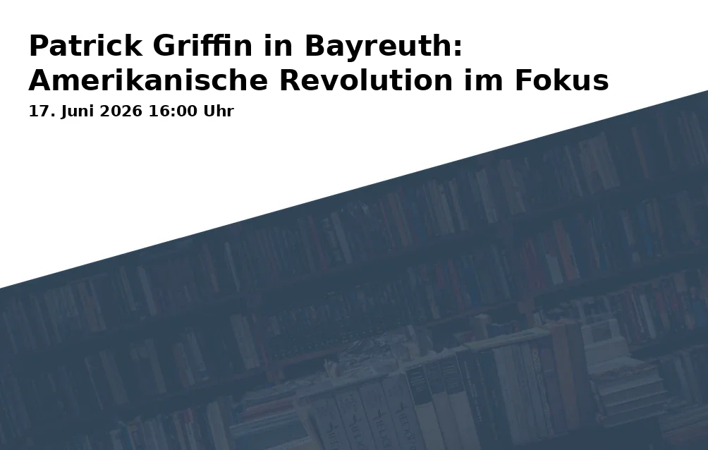 Event: Patrick Griffin in Bayreuth: Amerikanische Revolution im Fokus