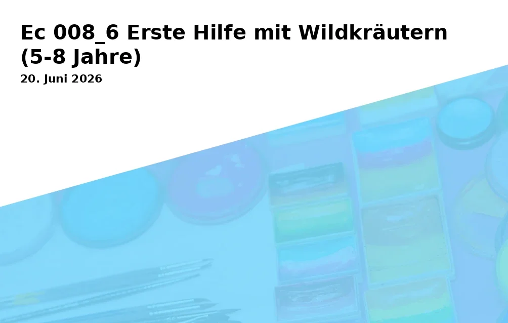 Event: Ec 008_6 Erste Hilfe mit Wildkräutern  (5-8 Jahre)