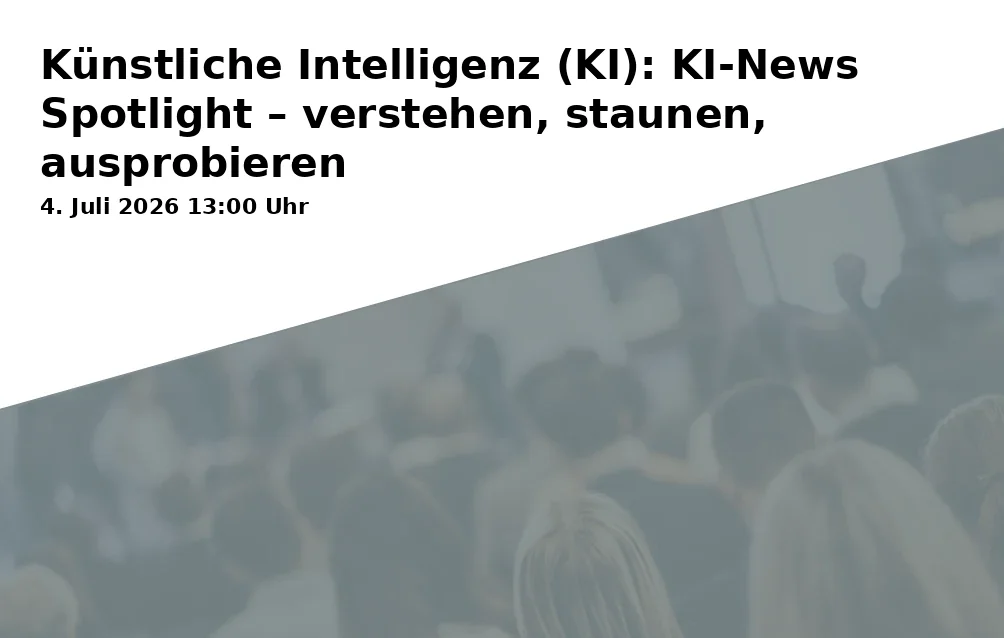 Event: Artificial Intelligence (AI): AI News Spotlight – understand, marvel, try out