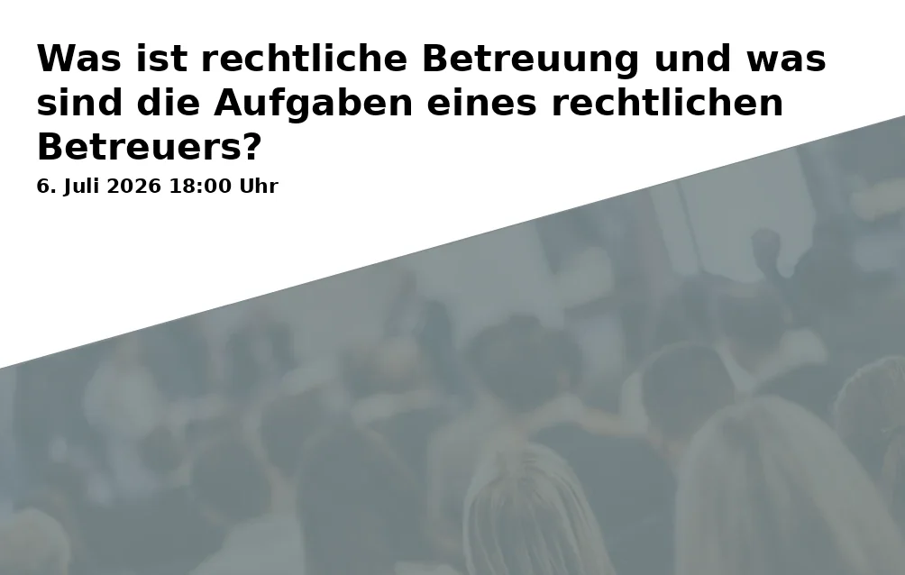 Event: What is legal guardianship and what are the tasks of a legal guardian? in RW21 Volkshochschule, Seminarraum 3, Richard-Wagner-Straße 21, 95444 Bayreuth on 6. July 2026