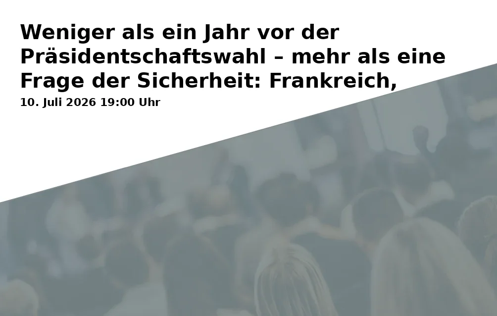 Event: Less than a Year Before the Presidential Election – More than a Matter of Security: France, Germany, and the Sovereignty of Europe in Kunstmuseum Bayreuth, Sitzungssaal, Maximilianstraße 33, 95444 Bayreuth on 10. July 2026