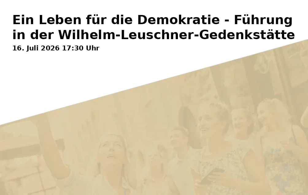 Event: Ein Leben für die Demokratie - Führung in der Wilhelm-Leuschner-Gedenkstätte