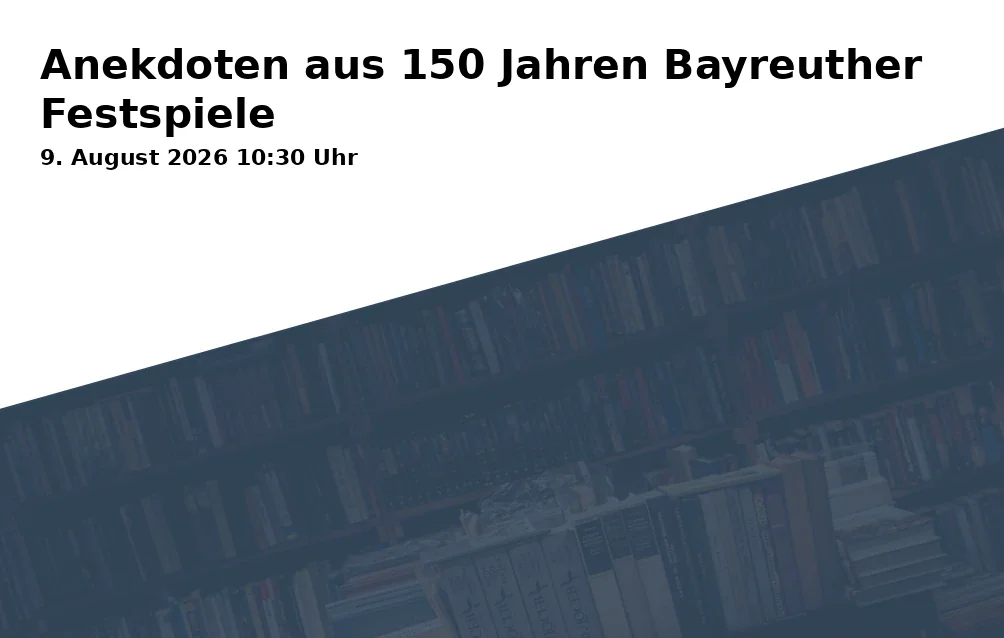 Event: Anecdotes from 150 Years of Bayreuth Festival