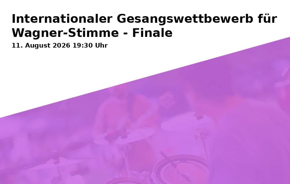 Event: Internationaler Gesangswettbewerb für Wagner-Stimme - Finale in Friedrichsforum, Großer Saal, Friedrichstraße 19, 95444 Bayreuth on 11. August 2026