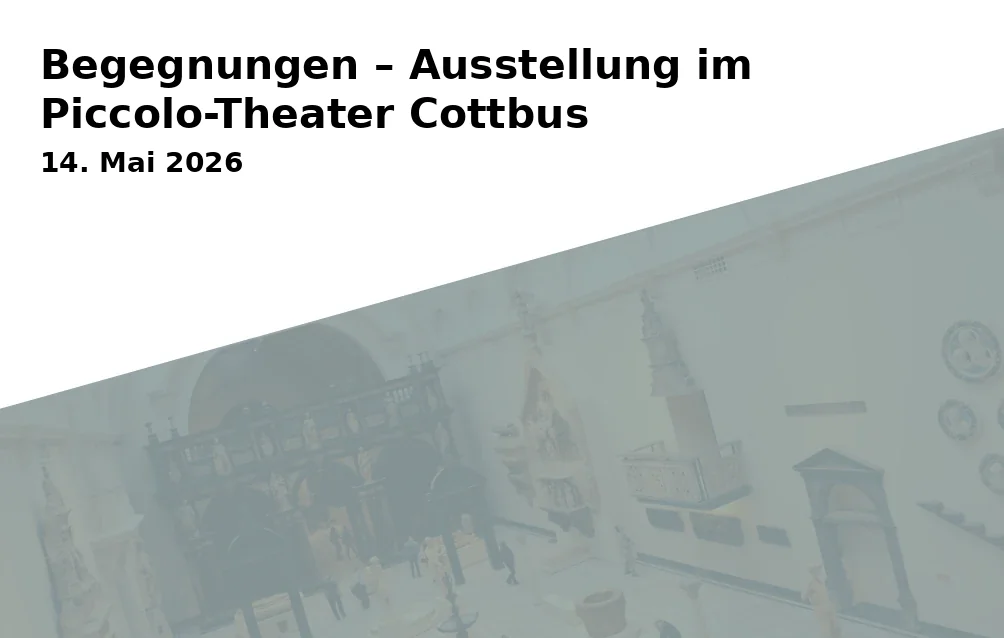Encounters – Exhibition at Piccolo-Theater Cottbus
