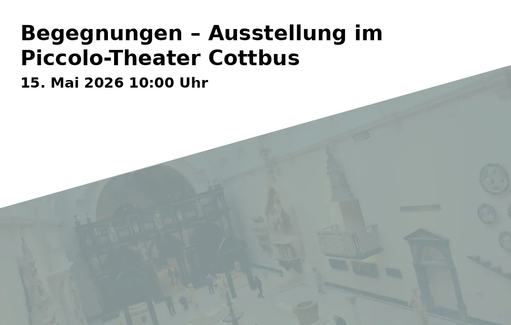 Event: Encounters – Exhibition at the Piccolo Theater Cottbus