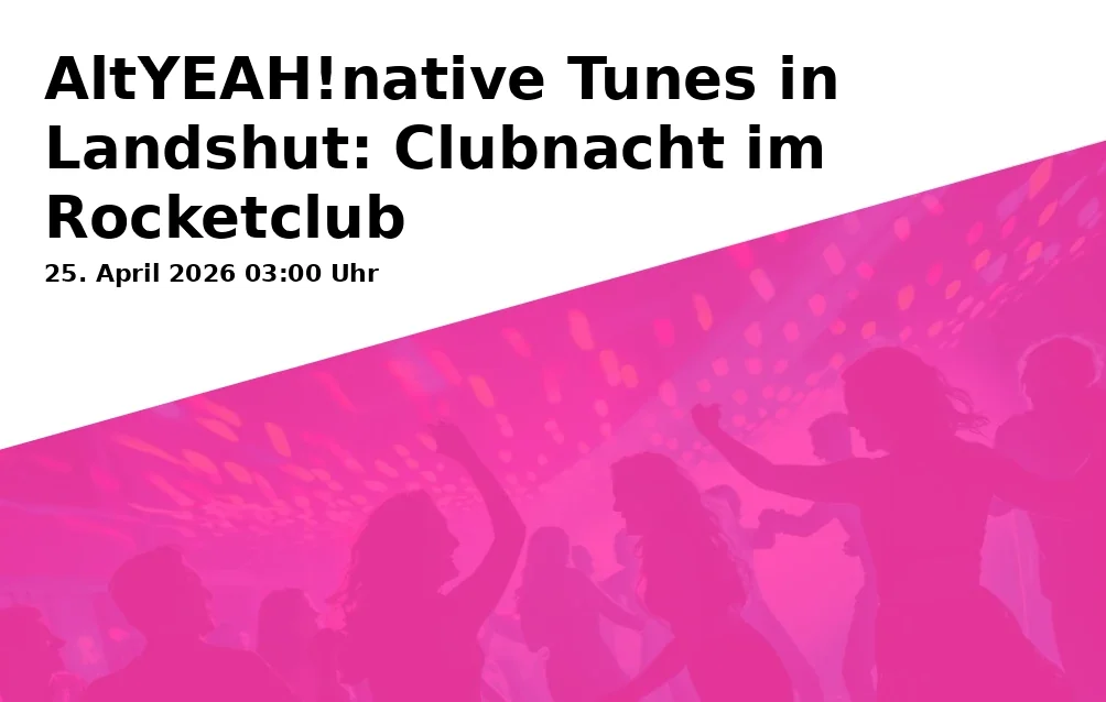 AltYEAH!native Tunes in Landshut: Clubnacht im Rocketclub