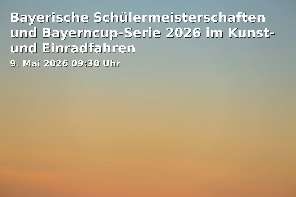 Event: Bavarian Student Championships and Bavaria Cup Series 2026 in Artistic and Unicycle Cycling