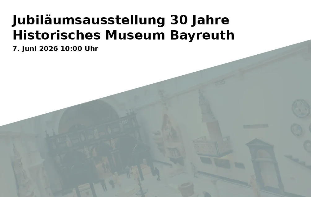 Event: Jubiläumsausstellung 30 Jahre Historisches Museum Bayreuth