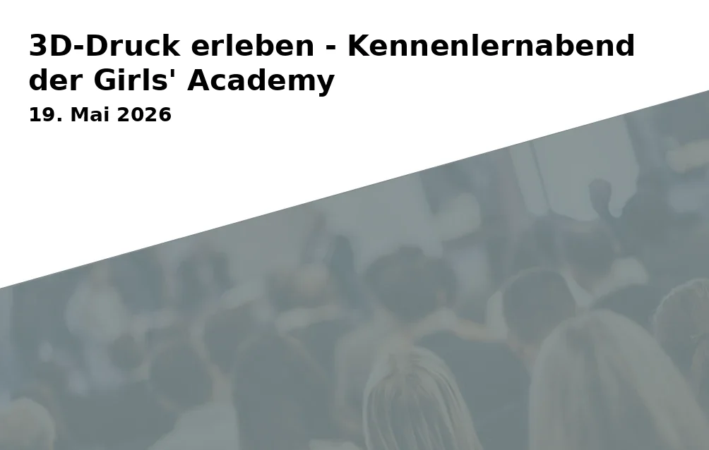 Event: 3D-Druck erleben - Kennenlernabend der Girls' Academy