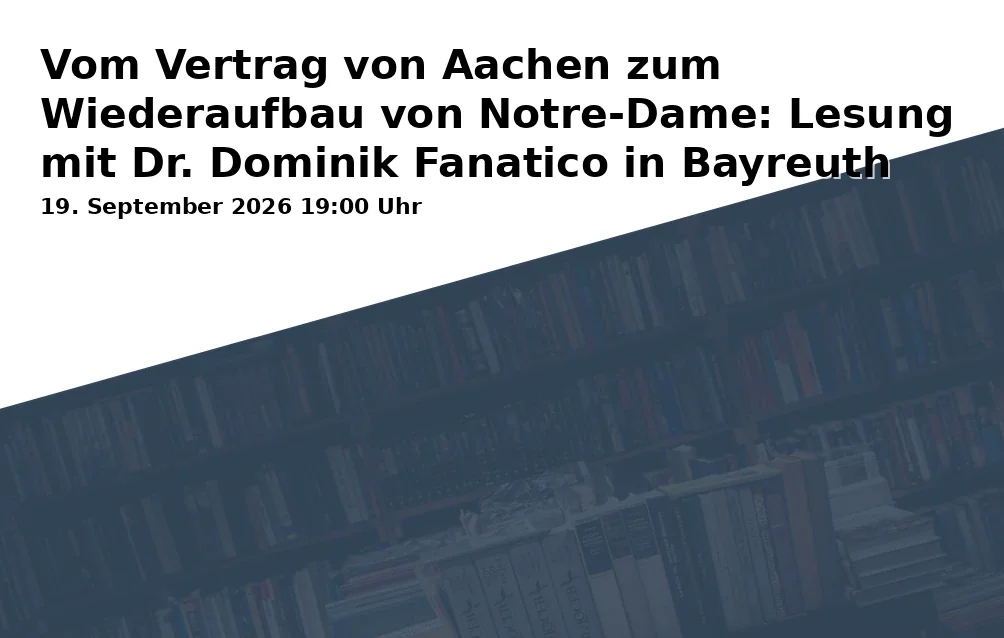 Event: From the Contract of Aachen to the Reconstruction of Notre-Dame: Reading with Dr. Dominik Fanatico in Bayreuth