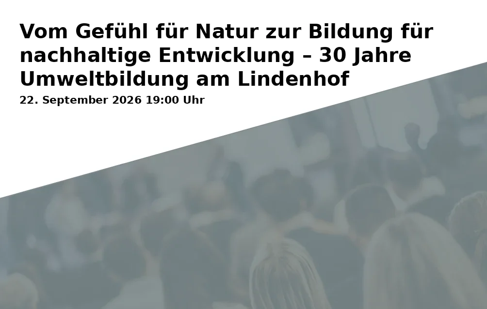 Event: From a Feeling for Nature to Education for Sustainable Development – 30 Years of Environmental Education at Lindenhof